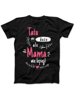 Koszulka Koszulka Damska Tata wie dużo, ale mama wie lepiej Czarna - Śmieszne T-Shirty z Nadrukami ?