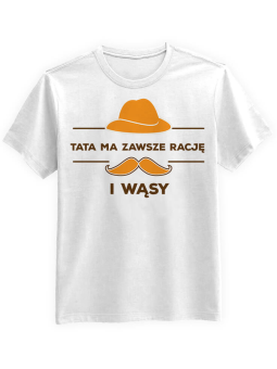 Koszulka Koszulka Męska Tata ma rację i wąsy Biała - Śmieszne T-Shirty z Nadrukami ?