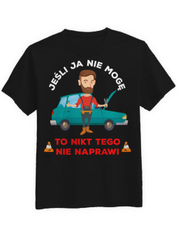 Koszulka Koszulka Męska Jeśli ja nie mogę - Mechanik Czarna - Śmieszne T-Shirty z Nadrukami ?