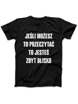 Koszulka Koszulka Damska Jesteś zbyt blisko Czarna - Śmieszne T-Shirty z Nadrukami ?