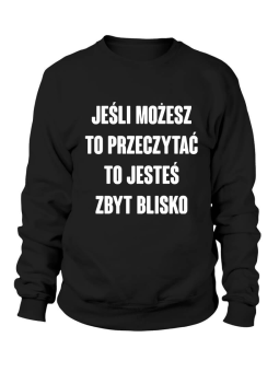 Bluza Damska Jesteś zbyt blisko - Śmieszne T-Shirty z Nadrukami ?