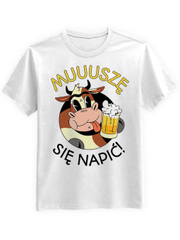 Koszulka Koszulka Męska Muuuszę się napić Biała - Śmieszne T-Shirty z Nadrukami ?