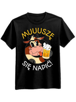 Koszulka Koszulka Męska Muuuszę się napić Czarna - Śmieszne T-Shirty z Nadrukami ?