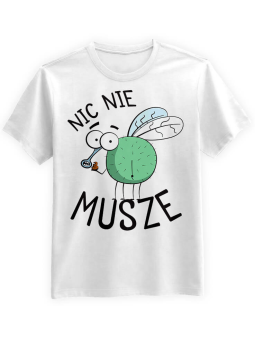 Koszulka Koszulka Męska Nic Nie Musze Biała - Śmieszne T-Shirty z Nadrukami ?