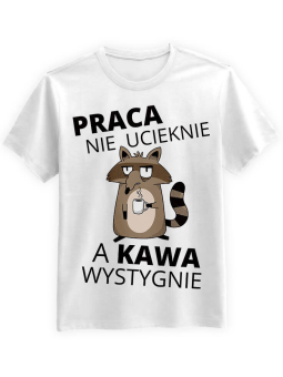 Koszulka Koszulka Męska Praca nie ucieknie, a kawa wystygnie Biała - Śmieszne T-Shirty z Nadrukami ?