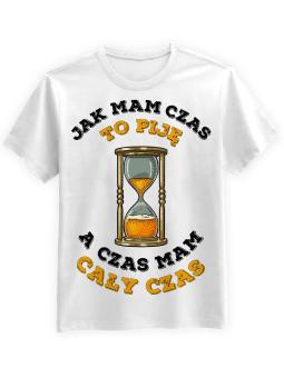 Koszulka Koszulka Męska Jak mam czas to piję Biała - Śmieszne T-Shirty z Nadrukami ?