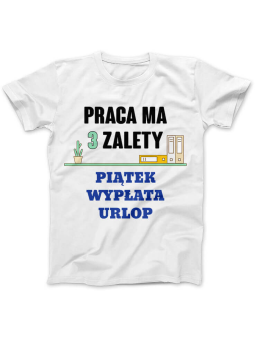 Koszulka Koszulka Damska Praca ma trzy zalety Biała - Śmieszne T-Shirty z Nadrukami ?