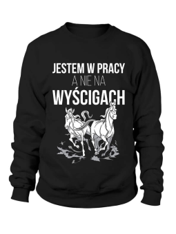 Bluza Męska Jestem w pracy nie na wyścigach - Śmieszne T-Shirty z Nadrukami ?