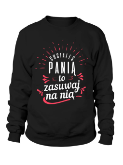 Bluza Damska Chciałeś Panią - Śmieszne T-Shirty z Nadrukami ?