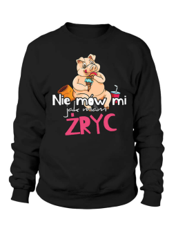 Bluza Damska Nie Mów Mi Jak Mam Żryć 2 - Śmieszne T-Shirty z Nadrukami ?