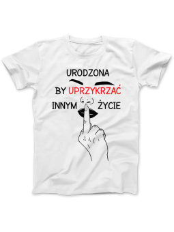 Koszulka Koszulka Damska Urodzona by uprzykrzać Biała - Śmieszne T-Shirty z Nadrukami ?