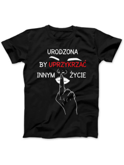 Koszulka Koszulka Damska Urodzona by uprzykrzać Czarna - Śmieszne T-Shirty z Nadrukami ?