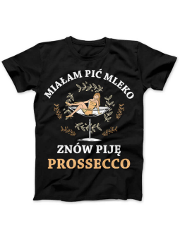 Koszulka Koszulka Damska Znów piję Prossecco Czarna - Śmieszne T-Shirty z Nadrukami ?