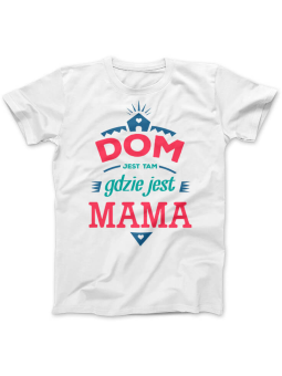 Koszulka Koszulka Damska Dom jest tam gdzie jest mama Biała - Śmieszne T-Shirty z Nadrukami ?