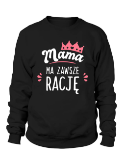 Bluza Damska Mama ma zawsze rację - Śmieszne T-Shirty z Nadrukami ?