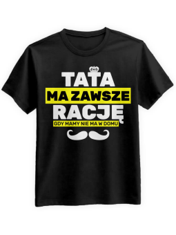 Koszulka Koszulka Męska Tata ma rację gdy Czarna - Śmieszne T-Shirty z Nadrukami ?