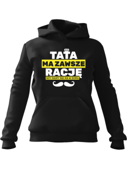 Bluza Męska z kapturem Tata ma rację gdy Czarna - Śmieszne gadżety z Nadrukami ?