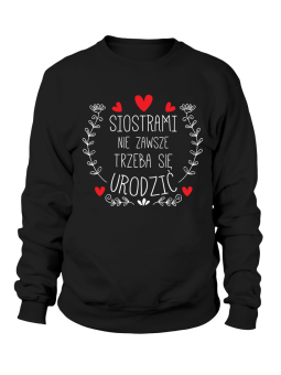 Bluza Damska Siostrami nie zawsze trzeba się urodzić - Śmieszne T-Shirty z Nadrukami ?