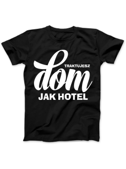 Koszulka Koszulka Damska Traktujesz Dom Jak Hotel Czarna - Śmieszne T-Shirty z Nadrukami ?