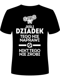 Koszulka Koszulka Męska Jeśli Dziadek Tego Nie Naprawi Czarna - Prezent na Dzień Dziadka ?