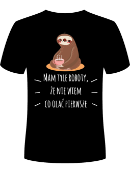 Koszulka z Leniwcem - Mam tyle Roboty, że Nie Wiem co Olać jako Pierwsze ⋆ HiPanda.pl