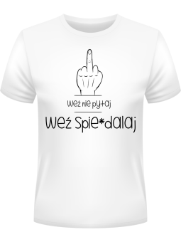 Koszulka Koszulka Męska Weź nie pytaj, Weź spie*dalaj Biała - Śmieszne T-Shirty z Nadrukami ?