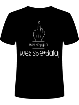 Koszulka Koszulka Męska Weź nie pytaj, Weź spie*dalaj Czarna - Śmieszne T-Shirty z Nadrukami ?
