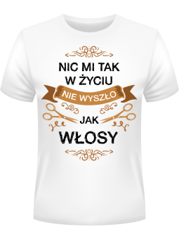 Koszulka Koszulka Męska Nic mi tak w życiu nie wyszło jak włosy Biała - Śmieszne T-Shirty z Nadrukami ?