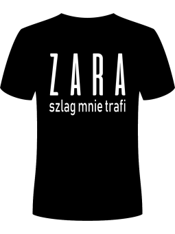 Koszulka Koszulka Męska ZARA szlag mnie trafi Czarna - Śmieszne T-Shirty z Nadrukami ?