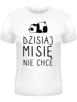 Koszulka Koszulka Męska Dzisiaj misie nie chce Biała - Śmieszne T-Shirty z Nadrukami ?