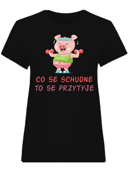 Koszulka Koszulka Damska Co se schudne to se przytyje Czarna - Śmieszne T-Shirty z Nadrukami ?
