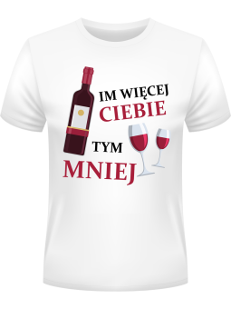 Koszulka Koszulka Męska Im więcej Ciebie tym mniej Biała - Śmieszne T-Shirty z Nadrukami ?