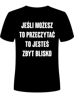 Koszulka Koszulka Męska Jesteś zbyt blisko Czarna - Śmieszne T-Shirty z Nadrukami ?