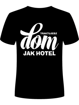 Koszulka Koszulka Męska Traktujesz Dom jak Hotel Czarna - Śmieszne T-Shirty z Nadrukami ?