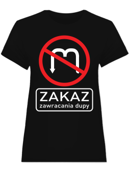 Koszulka Koszulka Damska  Zakaz Zawracania Czarna - Śmieszne T-Shirty z Nadrukami ?