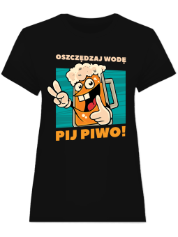 Koszulka Koszulka Damska Oszczędzaj wodę, pij piwo Czarna - Śmieszne T-Shirty z Nadrukami ?