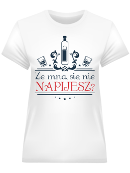 Koszulka Koszulka Damska Ze mną się nie napijesz Biała - Śmieszne T-Shirty z Nadrukami ?