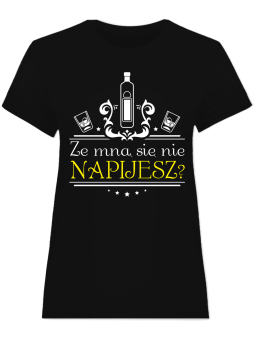Koszulka Koszulka Damska Ze mną się nie napijesz Czarna - Śmieszne T-Shirty z Nadrukami ?