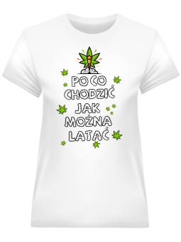 Koszulka Koszulka Damska Po co chodzić jak można latać Biała - Śmieszne T-Shirty z Nadrukami ?