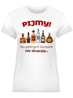 Koszulka Koszulka Damska Pijemy! Pełnych butelek nie skupują Biała - Śmieszne T-Shirty z Nadrukami ?