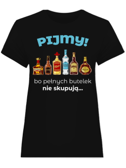 Koszulka Koszulka Damska Pijemy! Pełnych butelek nie skupują Czarna - Śmieszne T-Shirty z Nadrukami ?