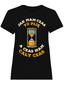 Koszulka Koszulka Damska Jak mam czas to piję Czarna - Śmieszne T-Shirty z Nadrukami ?