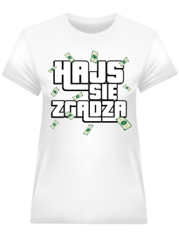 Koszulka Koszulka Damska Hajs się zgadza Biała - Śmieszne T-Shirty z Nadrukami ?