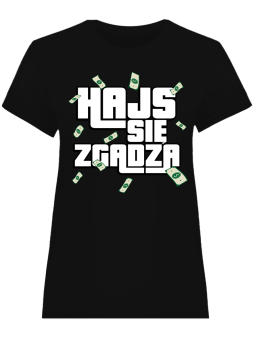 Koszulka Koszulka Damska Hajs się zgadza Czarna - Śmieszne T-Shirty z Nadrukami ?