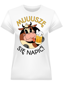 Koszulka Koszulka Damska Muuuszę się napić Biała - Śmieszne T-Shirty z Nadrukami ?