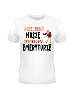 Koszulka Koszulka Męska Nic Nie Muszę Jestem na Emeryturze Biała - Śmieszne T-Shirty z Nadrukami ?