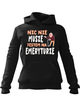 Bluza Męska z kapturem Nic Nie Muszę Jestem na Emeryturze Czarna - Śmieszne gadżety z Nadrukami ?