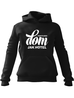 Bluza Damska z kapturem Traktujesz Dom Jak Hotel Czarna - Modna Odzież z Nadrukami ?