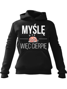 Bluza Damska z kapturem Myślę, więc cierpię Czarna - Modna Odzież z Nadrukami ?