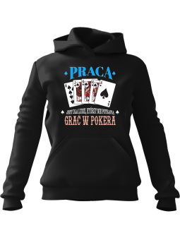 Bluza Męska z kapturem Praca Jest Dla Ludzi Którzy Nie Umieją Grać w Pokera Czarna - Śmieszne gadżety z Nadrukami ?